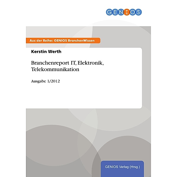 Branchenreport IT, Elektronik, Telekommunikation, Kerstin Werth