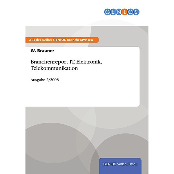 Branchenreport IT, Elektronik, Telekommunikation, W. Brauner
