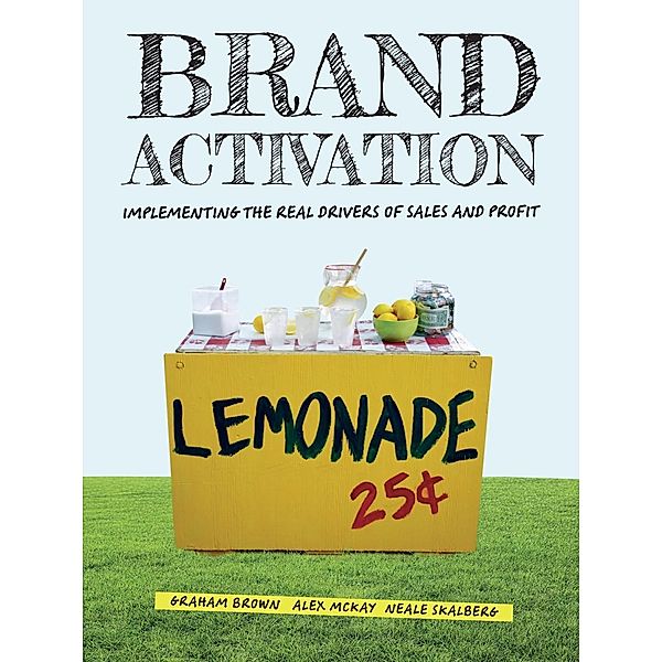 Brand Activation: Implementing the Real Drivers of Sales and Profit, Alex McKay