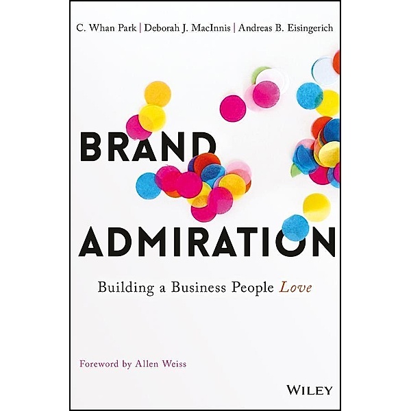 Brand Admiration, C. Whan Park, Deborah J. MacInnis, Andreas B. Eisingerich