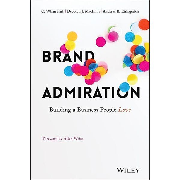 Brand Admiration, C. Whan Park, Deborah J. MacInnis, Andreas B. Eisingerich