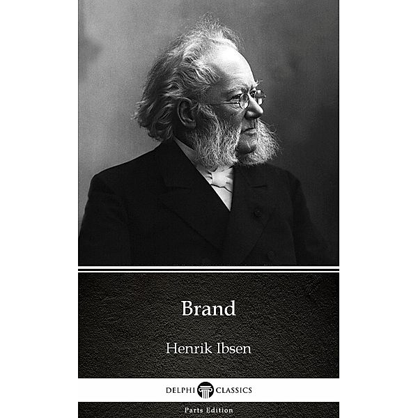 Brand by Henrik Ibsen - Delphi Classics (Illustrated) / Delphi Parts Edition (Henrik Ibsen) Bd.9, Henrik Ibsen