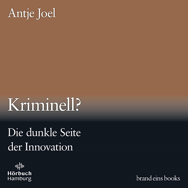 brand eins audio books - 3 - Kriminell? (brand eins audio books 3), Antje Joel