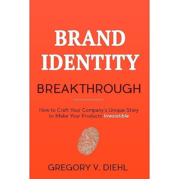 Brand Identity Breakthrough, Gregory Diehl