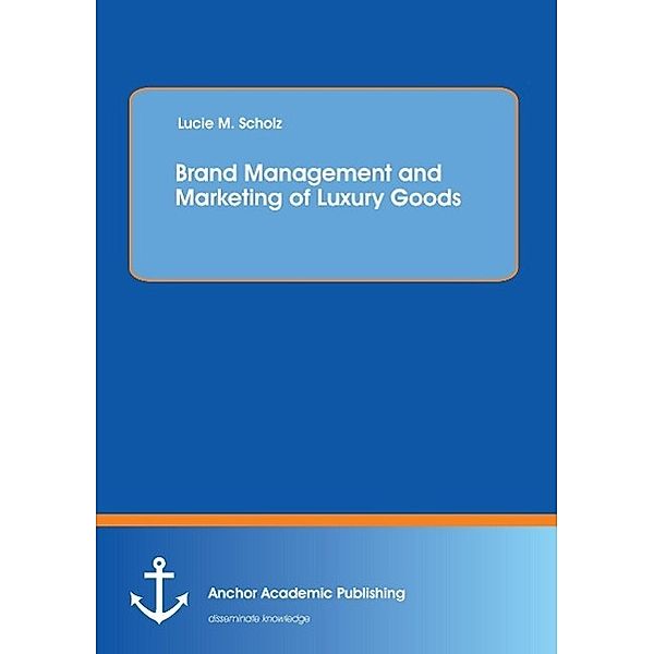 Brand Management and Marketing of Luxury Goods, Lucie Scholz
