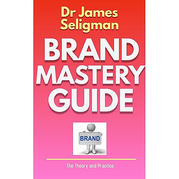 Brand Mastery Guide (Education, #1) / Education, James Seligman