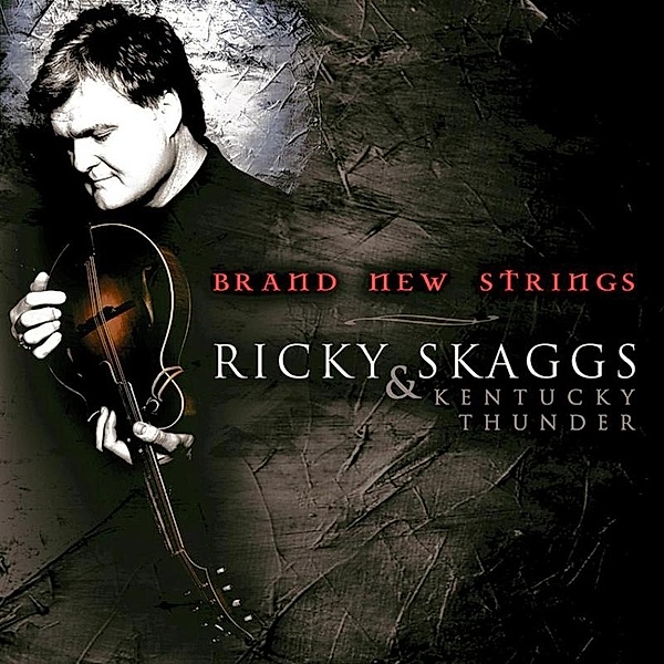 Brand New Strings, Ricky Skaggs & Kentucky Thunder