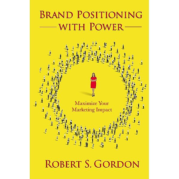 Brand Positioning With Power, Robert S. Gordon