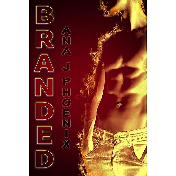 Branded (Ash and Flames, #1) / Ash and Flames, Ana J. Phoenix