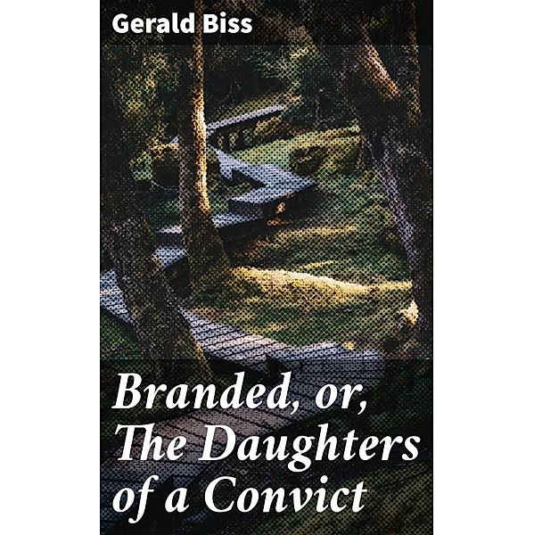Branded, or, The Daughters of a Convict, Gerald Biss