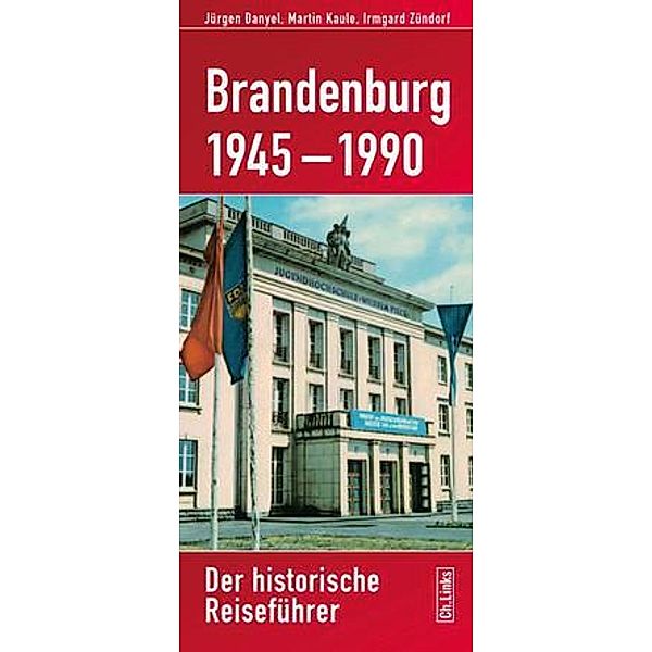 Brandenburg 1945-1990, Jürgen Danyel, Martin Kaule, Irmgard Zündorf