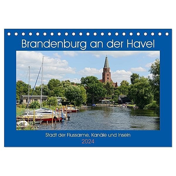 Brandenburg an der Havel - Stadt der Flussarme, Kanäle und Inseln (Tischkalender 2024 DIN A5 quer), CALVENDO Monatskalender, Anja Frost