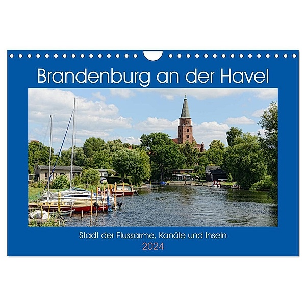 Brandenburg an der Havel - Stadt der Flussarme, Kanäle und Inseln (Wandkalender 2024 DIN A4 quer), CALVENDO Monatskalender, Anja Frost