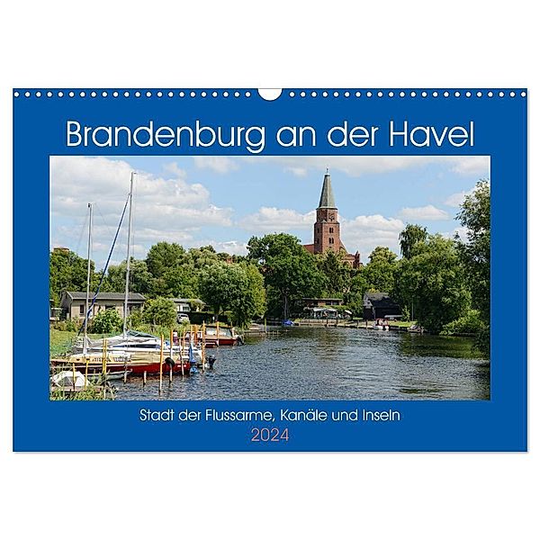 Brandenburg an der Havel - Stadt der Flussarme, Kanäle und Inseln (Wandkalender 2024 DIN A3 quer), CALVENDO Monatskalender, Anja Frost