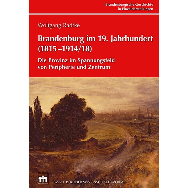 Brandenburg im 19. Jahrhundert (1815-1914/18), Wolfgang Radtke