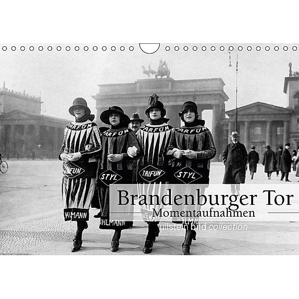 Brandenburger Tor - Momentaufnahmen (Wandkalender 2017 DIN A4 quer), ullstein bild Axel Springer Syndication GmbH, Ullstein Bild Axel Springer Syndication GmbH