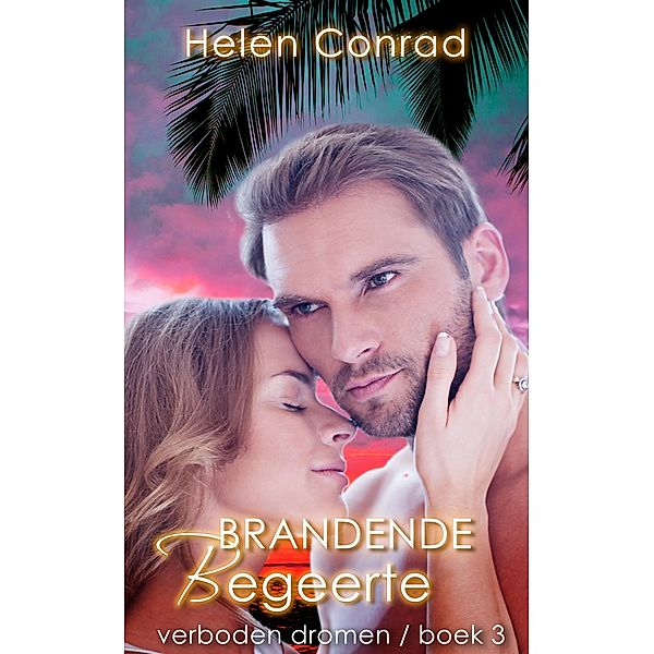 Brandende begeerte (Forbidden Dreams (Verboden Dromen), #3) / Forbidden Dreams (Verboden Dromen), Helen Conrad