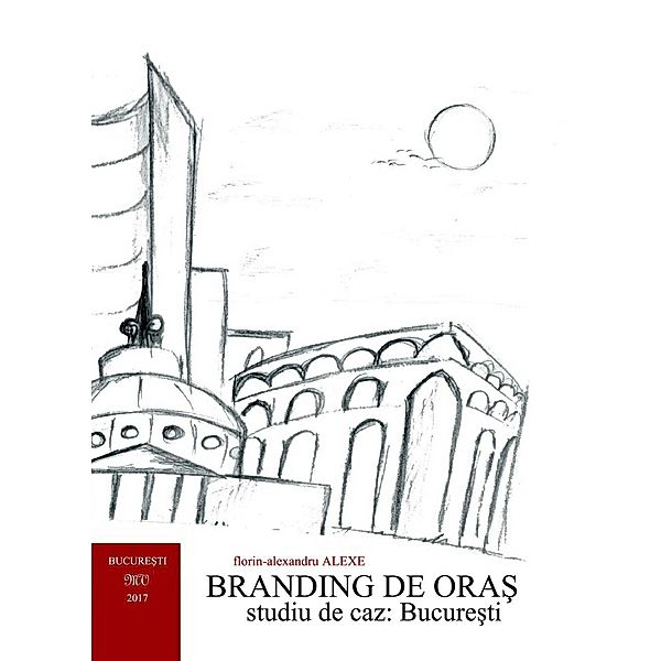 Branding de ora¿ - Studiu de caz: Bucure¿ti / Economie, Florin Alexandru Alexe