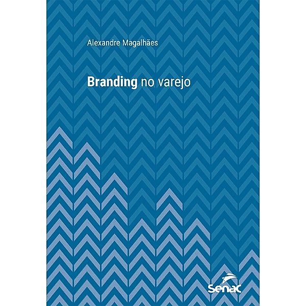 Branding no varejo / Série Universitária, Alexandre Magalhães