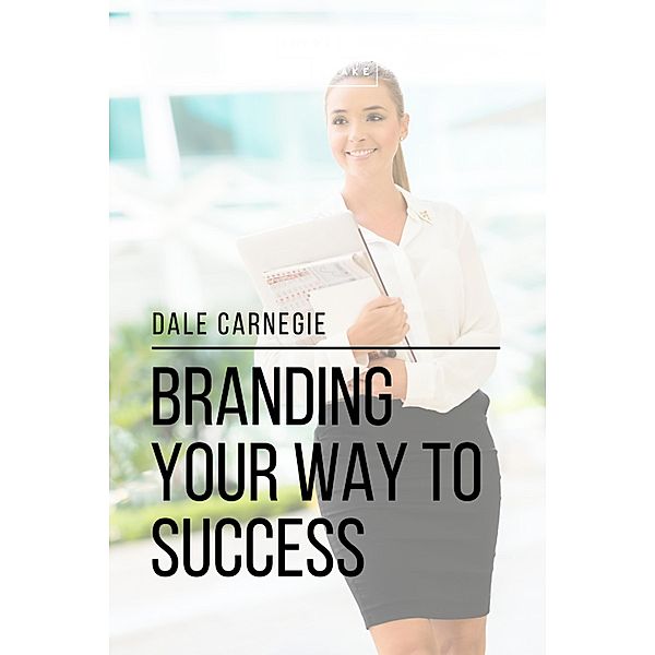 Branding Your Way to Success, Sheba Blake, Dale Carnegie