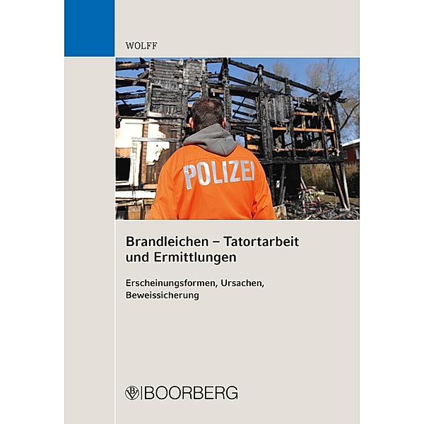 Brandleichen - Tatortarbeit und Ermittlungen, Olaf Eduard Wolff