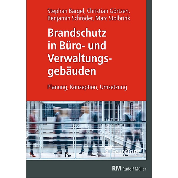 Brandschutz in Büro- und Verwaltungsgebäuden - E-Book (PDF), Stephan Bargel, Christian Görtzen, Benjamin Schröder, Marc Stolbrink