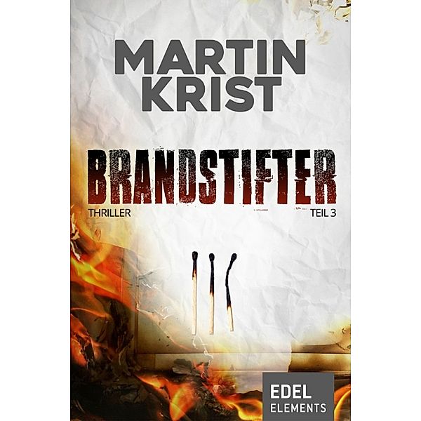 Brandstifter: Brandstifter 3, Martin Krist