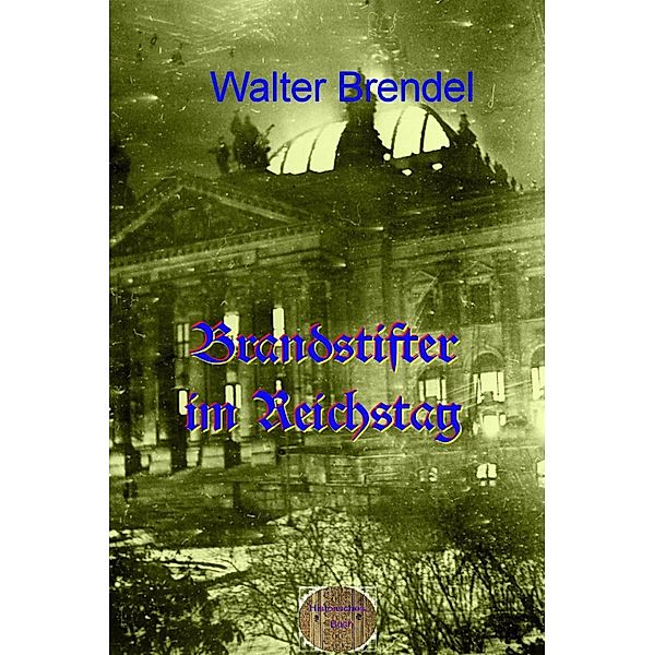 Brandstifter im Reichstag, Walter Brendel