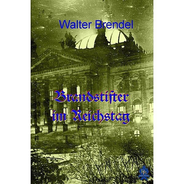Brandstifter im Reichstag, Walter Brendel
