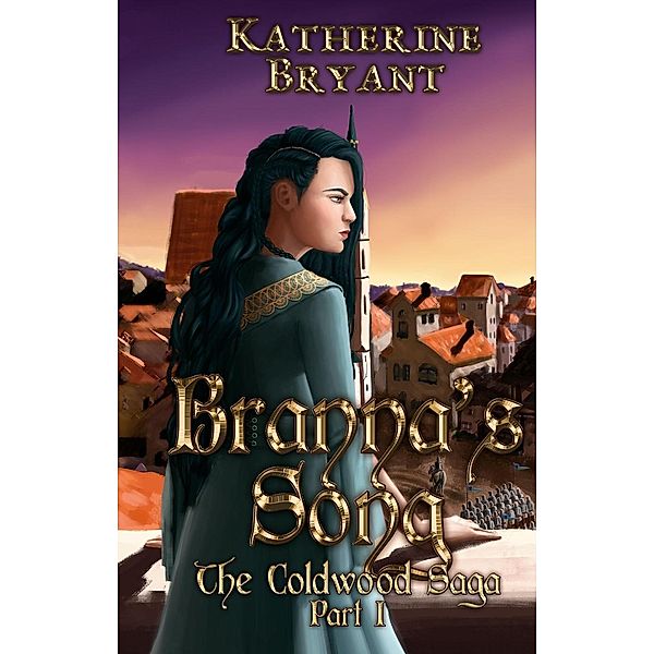 Branna's Song (The Coldwood Saga, #1), Katherine Bryant