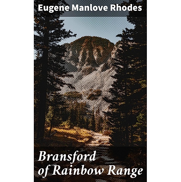 Bransford of Rainbow Range, Eugene Manlove Rhodes