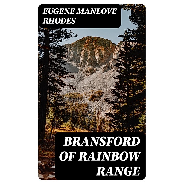 Bransford of Rainbow Range, Eugene Manlove Rhodes