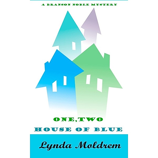 Branson Noble Mysteries: One, Two House of Blue, Lynda Moldrem