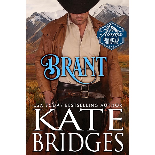 Brant (Alaska Cowboys and Mounties, #6) / Alaska Cowboys and Mounties, Kate Bridges