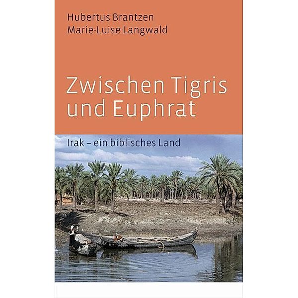 Brantzen, H: Zwischen Tigris und Euphrat, Hubertus Brantzen, Marie L Langwald