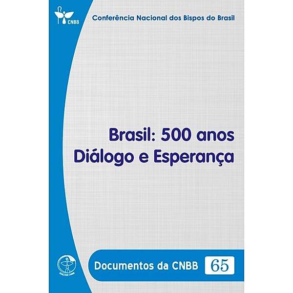 Brasil: 500 anos Diálogo e Esperança - Documentos da CNBB 65 - Digital, Conferência Nacional dos Bispos do Brasil