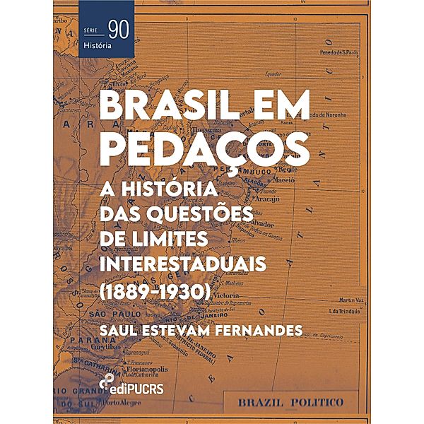 Brasil em Pedaços: a história das questões de limites interestaduais (1889-1930), Saul Estevam Fernandes