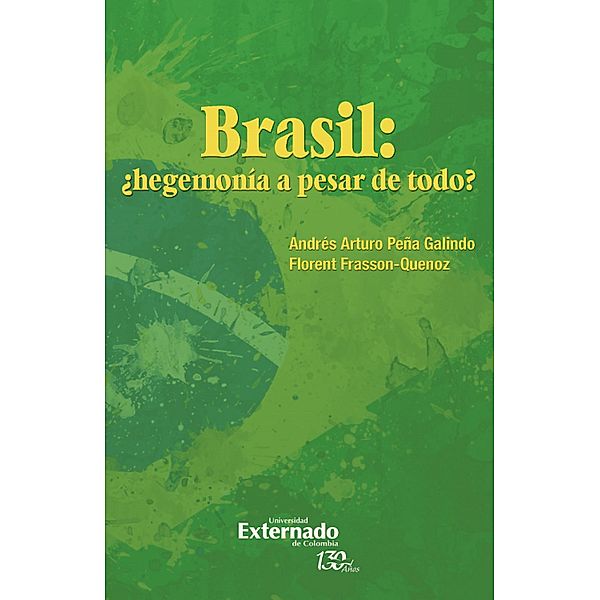 Brasil: ¿hegemonía a pesar de todo?, Andrés Arturo Peña Galindo, Florent Quenoz-Frasson