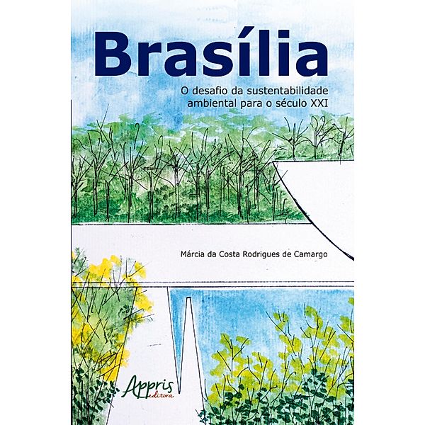 Brasília: O Desafio da Sustentabilidade Ambiental para o Século XXI, Márcia da Costa Rodrigues de Camargo