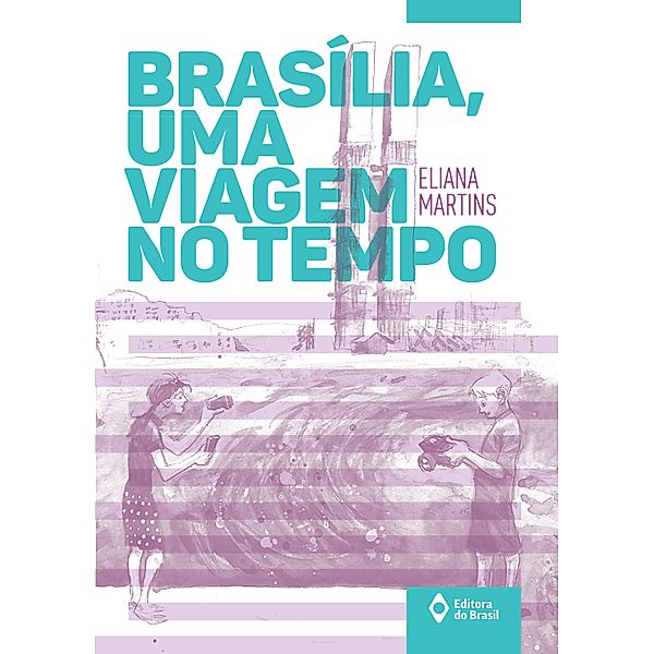 Brasília, uma viagem no tempo / Toda prosa, Eliana Martins