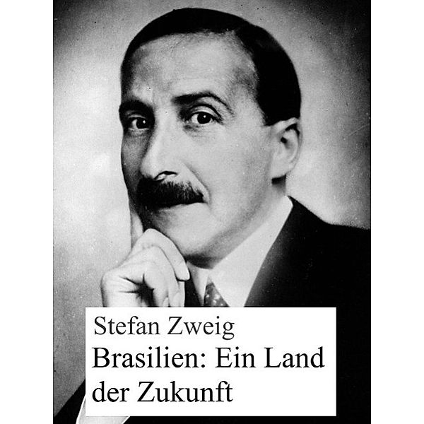 Brasilien: Ein Land der Zukunft, Stefan Zweig