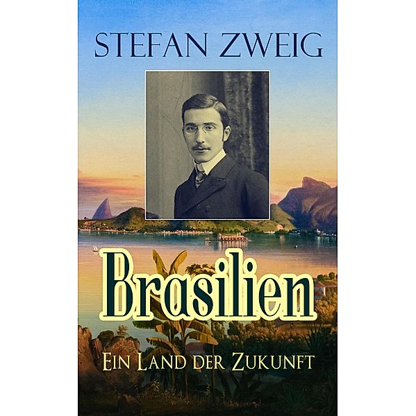 Brasilien - Ein Land der Zukunft, Stefan Zweig