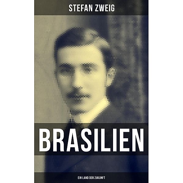 Brasilien: Ein Land der Zukunft, Stefan Zweig