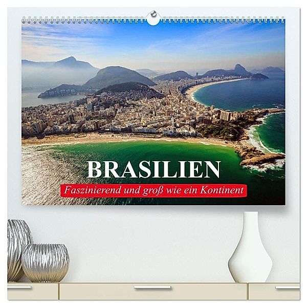 Brasilien. Faszinierend und groß wie ein Kontinent (hochwertiger Premium Wandkalender 2024 DIN A2 quer), Kunstdruck in Hochglanz, Elisabeth Stanzer