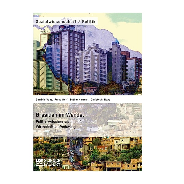 Brasilien im Wandel. Politik zwischen sozialem Chaos und Wirtschaftsaufschwung, Christoph Blepp, Esther Kemmer, Dominic Vaas, Franz Melf