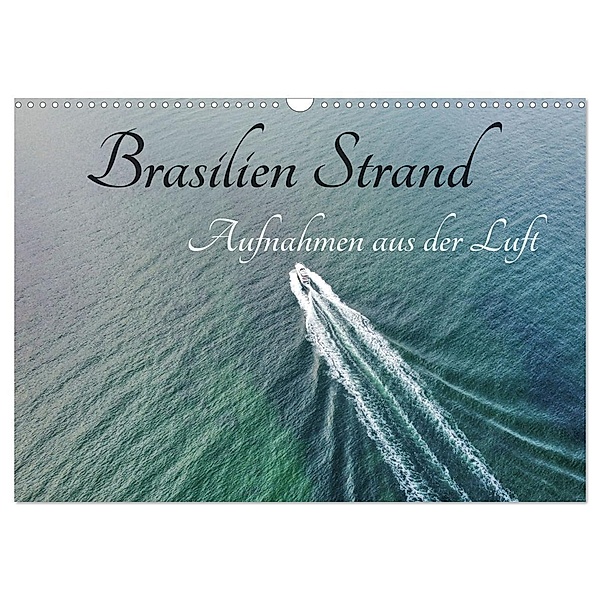 Brasilien Strand - Aufnahmen aus der Luft (Wandkalender 2024 DIN A3 quer), CALVENDO Monatskalender, AIR7VIEW