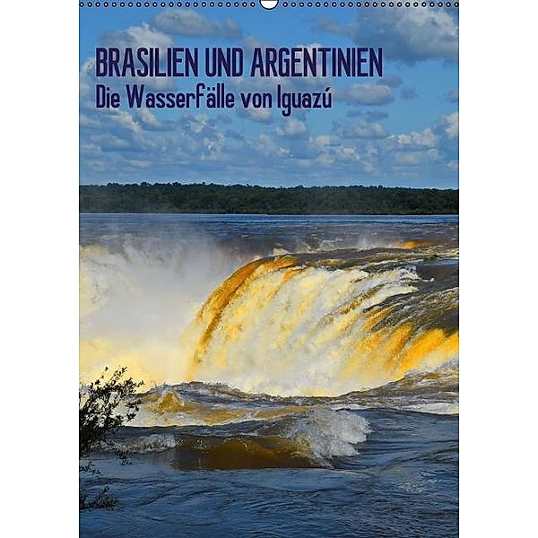 BRASILIEN UND ARGENTINIEN. Die Wasserfälle von Iguazú (Wandkalender 2017 DIN A2 hoch), J.Fryc