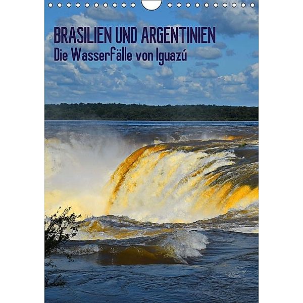 BRASILIEN UND ARGENTINIEN. Die Wasserfälle von Iguazú (Wandkalender 2017 DIN A4 hoch), J. Fryc