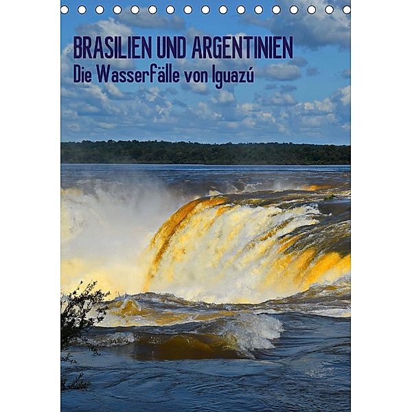 BRASILIEN UND ARGENTINIEN. Die Wasserfälle von Iguazú (Tischkalender 2021 DIN A5 hoch), J.Fryc