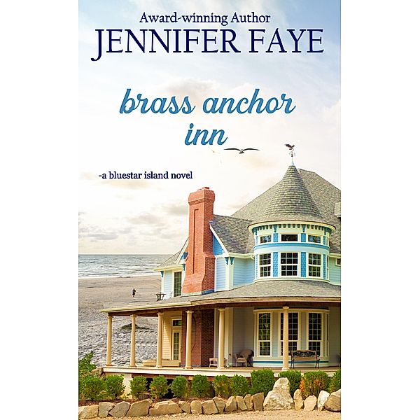 Brass Anchor Inn: Enemies to Lovers Small Town Romance (The Turner Family of Bluestar Island, #1) / The Turner Family of Bluestar Island, Jennifer Faye